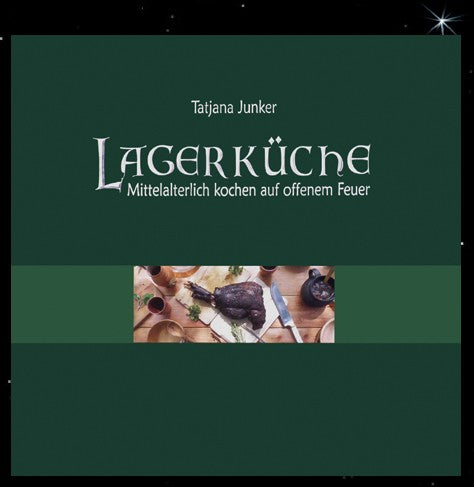 Buch Lagerküche Mittelalterlich kochen auf offenem Feuer Mittelalter Küche Rezepte Kochbuch Tatjana Junker
